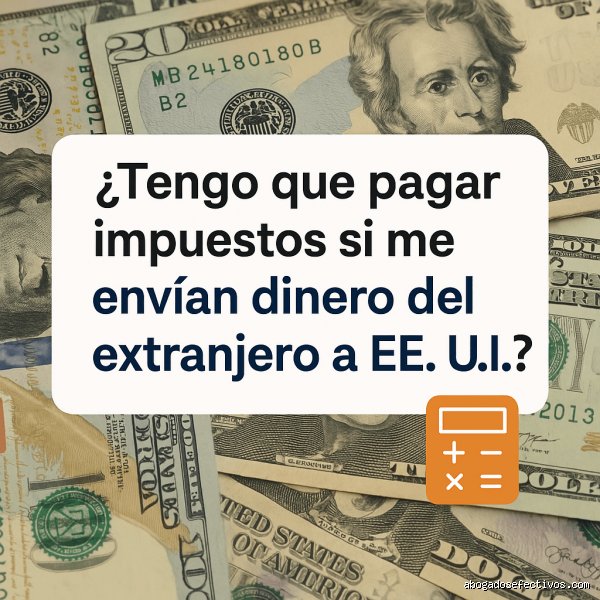 ¿Tengo que pagar impuestos sobre el dinero recibido del extranjero? Guía definitiva para entender tus obligaciones fiscales internacionales