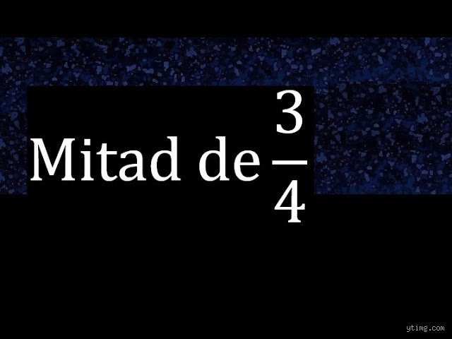 La guía definitiva sobre cómo se calcula la mitad de 3/4 y por qué las fracciones nos confunden tanto