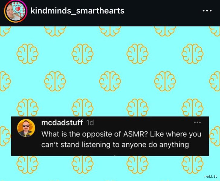 ¿Cuál es lo opuesto al ASMR?
