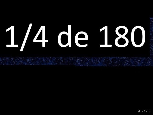 Guía maestra de cálculo rápido: El arte de descifrar cómo sacar 1/4 de 180 con precisión quirúrgica