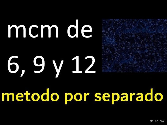 ¿Cuáles son los múltiplos comunes de 6, 9 y 12? Guía definitiva para dominar la aritmética avanzada