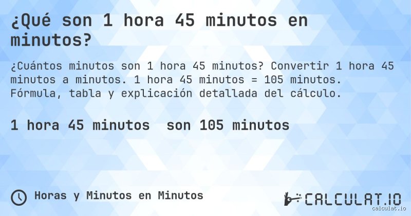 ¿Cuánto es 1 hora y 45 minutos? Guía maestra para dominar el tiempo sin perder la cordura en el proceso