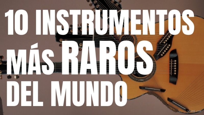 ¿Cuáles son los 10 instrumentos musicales más raros del mundo?